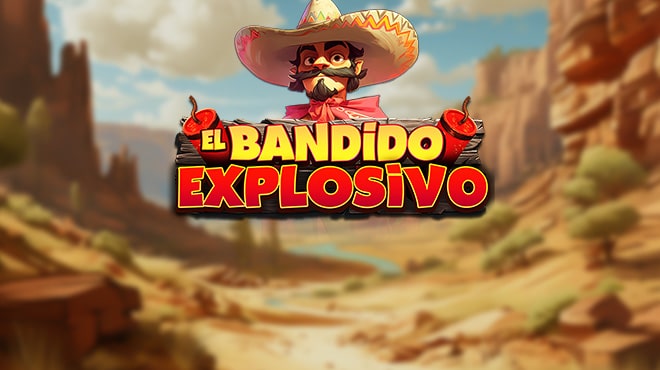 El Bandido explosivo