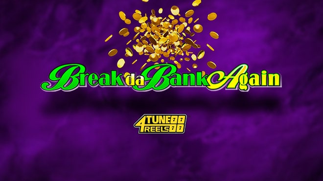 Break Da Bank Again 4Tune Reels