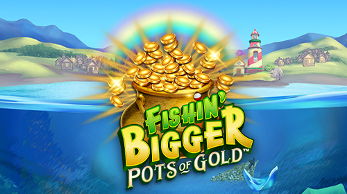 Fishin Bigger Pots of Gold