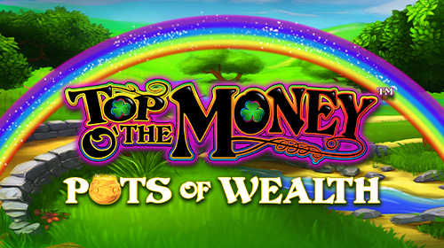 Top o’ the Money™ – Pots of Wealth